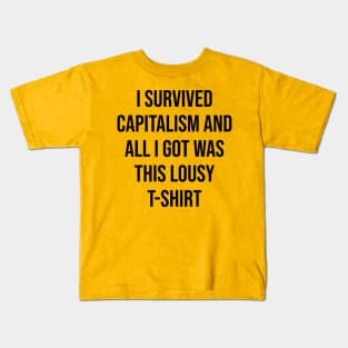 i survived capitalism and all i got was This Lousy T-Shirt Kids T-Shirt